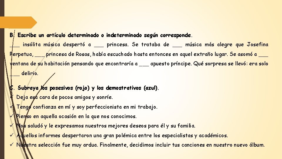 B. Escribe un artículo determinado o indeterminado según corresponde. ___ insólita música despertó a