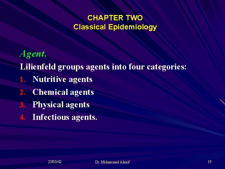 CHAPTER TWO Classical Epidemiology Agent, Lilienfeld groups agents into four categories: 1. Nutritive agents