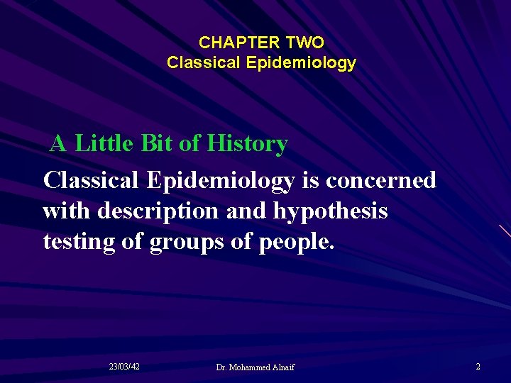 CHAPTER TWO Classical Epidemiology A Little Bit of History Classical Epidemiology is concerned with