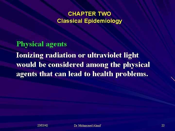 CHAPTER TWO Classical Epidemiology Physical agents Ionizing radiation or ultraviolet light would be considered
