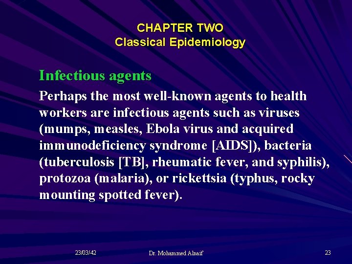 CHAPTER TWO Classical Epidemiology Infectious agents Perhaps the most well-known agents to health workers