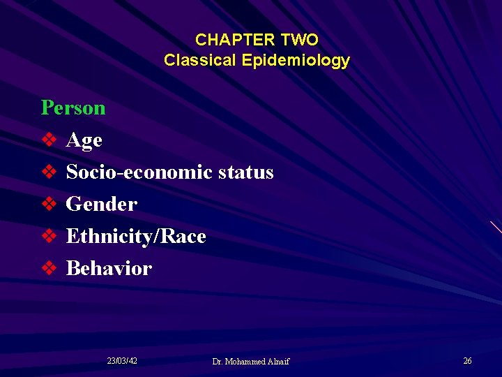 CHAPTER TWO Classical Epidemiology Person v Age v Socio-economic status v Gender v Ethnicity/Race