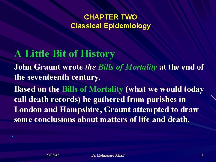 CHAPTER TWO Classical Epidemiology A Little Bit of History John Graunt wrote the Bills