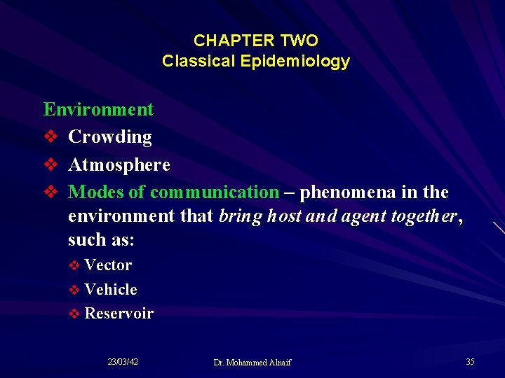 CHAPTER TWO Classical Epidemiology Environment v Crowding v Atmosphere v Modes of communication –