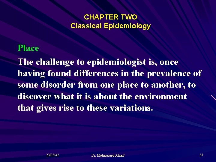 CHAPTER TWO Classical Epidemiology Place The challenge to epidemiologist is, once having found differences