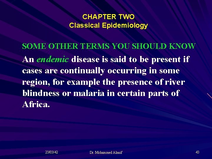 CHAPTER TWO Classical Epidemiology SOME OTHER TERMS YOU SHOULD KNOW An endemic disease is