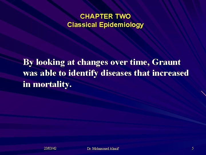 CHAPTER TWO Classical Epidemiology By looking at changes over time, Graunt was able to