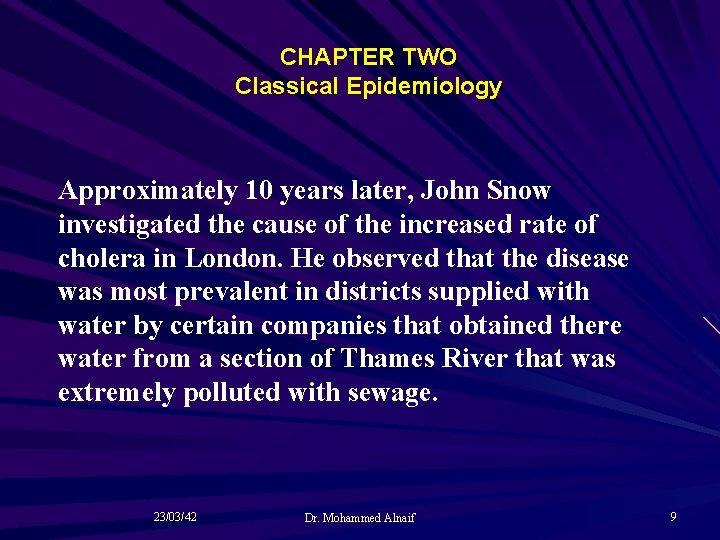 CHAPTER TWO Classical Epidemiology Approximately 10 years later, John Snow investigated the cause of