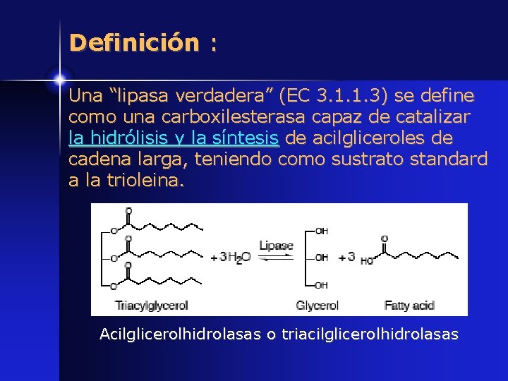 Definición : Una “lipasa verdadera” (EC 3. 1. 1. 3) se define como una
