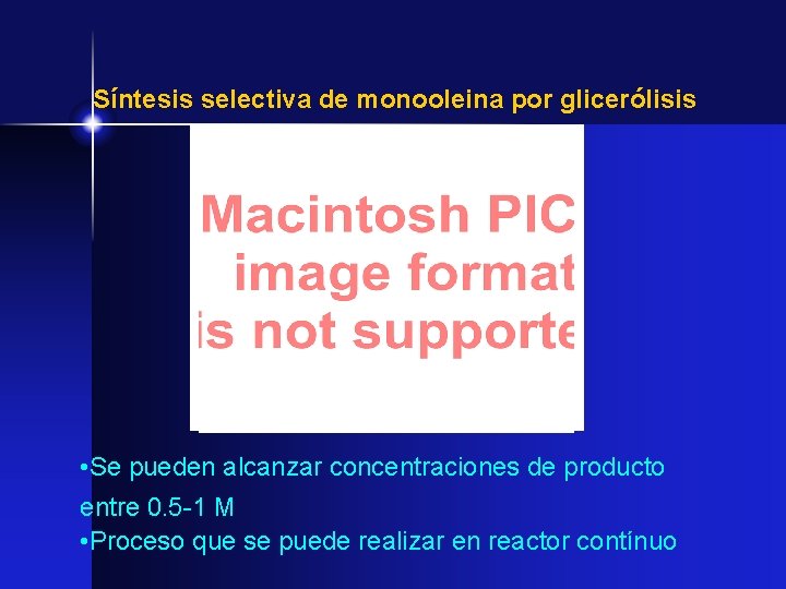Síntesis selectiva de monooleina por glicerólisis • Se pueden alcanzar concentraciones de producto entre