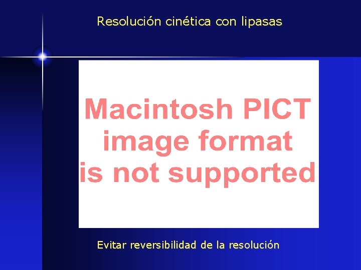 Resolución cinética con lipasas Evitar reversibilidad de la resolución 