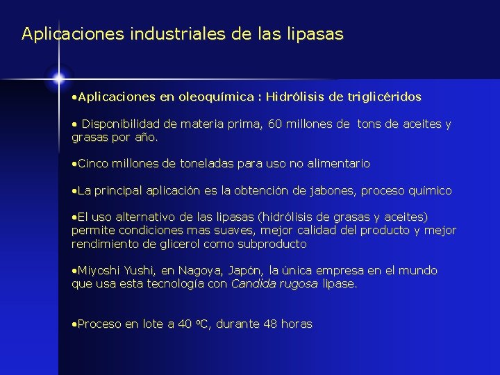 Aplicaciones industriales de las lipasas • Aplicaciones en oleoquímica : Hidrólisis de triglicéridos •
