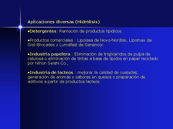Aplicaciones diversas (Hidrólisis) • Detergentes: Remoción de productos lipídicos • Productos comerciales : Lipolasa