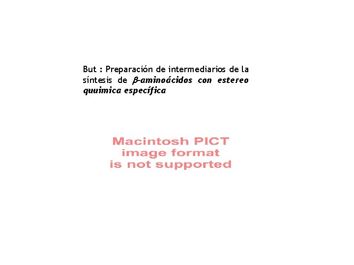 But : Preparación de intermediarios de la síntesis de b-aminoácidos con estereo quuimica específica