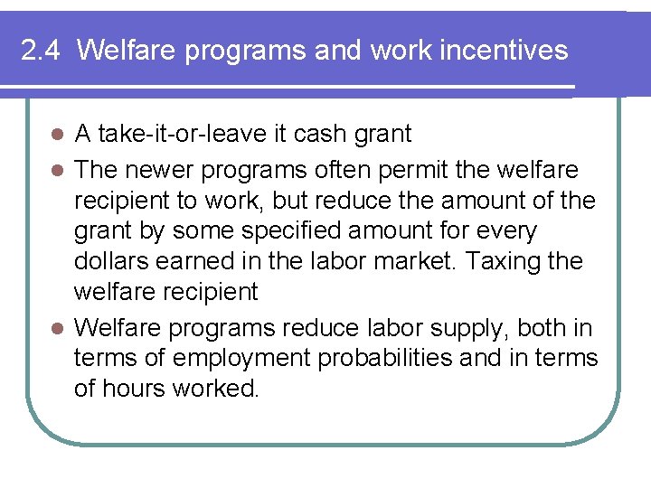 2. 4 Welfare programs and work incentives A take-it-or-leave it cash grant l The