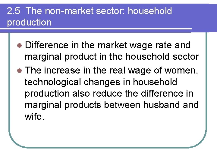 2. 5 The non-market sector: household production l Difference in the market wage rate