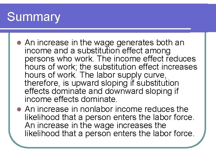 Summary An increase in the wage generates both an income and a substitution effect
