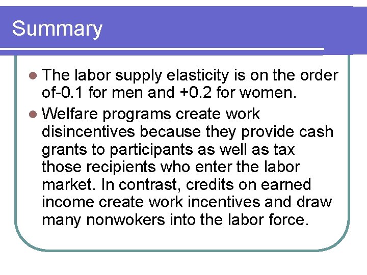 Summary l The labor supply elasticity is on the order of-0. 1 for men