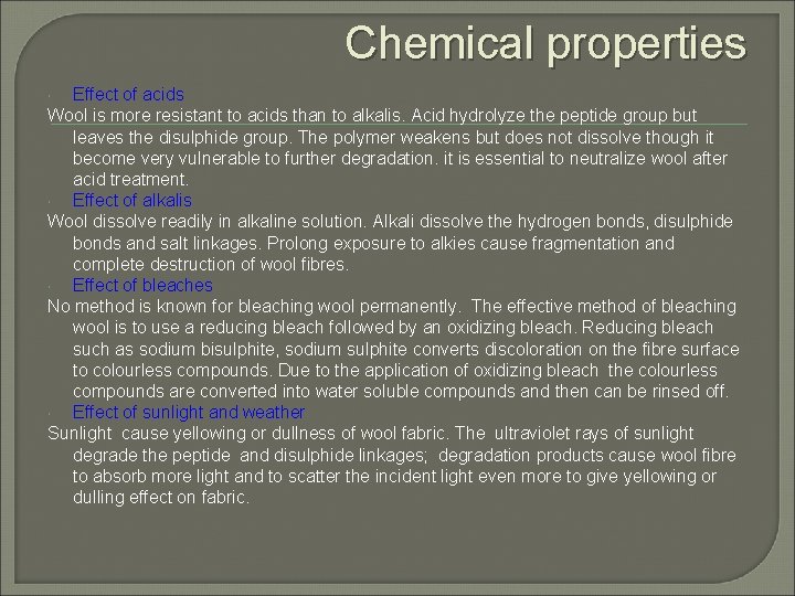 Chemical properties Effect of acids Wool is more resistant to acids than to alkalis.