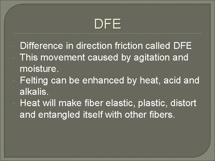 DFE Difference in direction friction called DFE This movement caused by agitation and moisture.