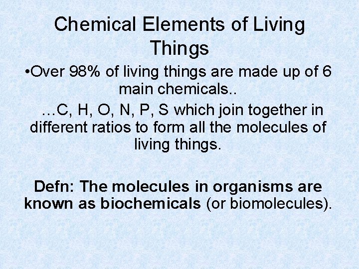 Chemical Elements of Living Things • Over 98% of living things are made up