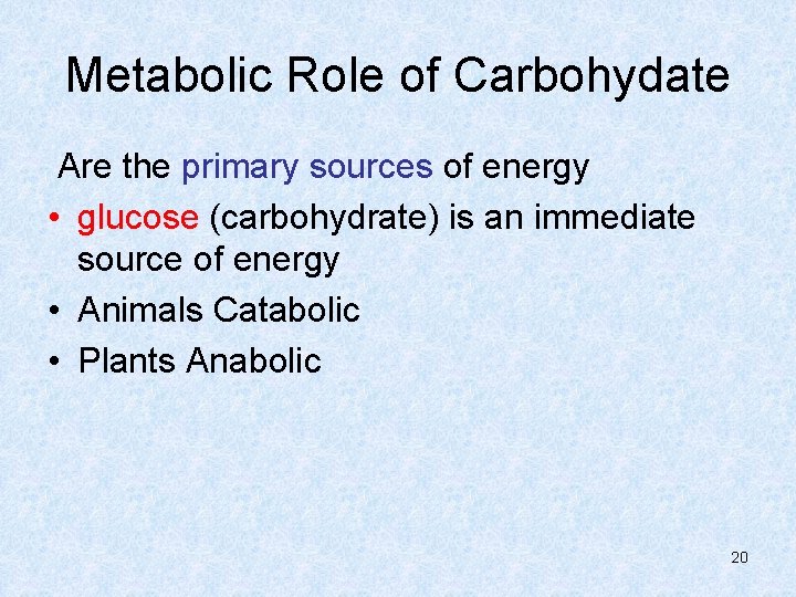 Metabolic Role of Carbohydate Are the primary sources of energy • glucose (carbohydrate) is