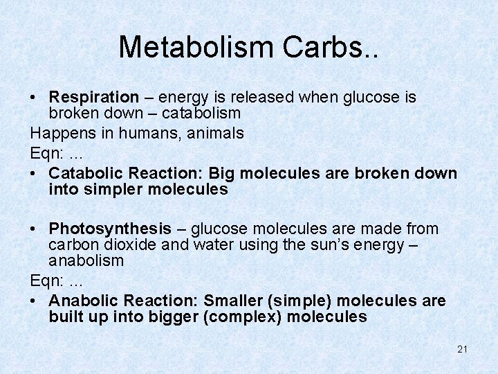 Metabolism Carbs. . • Respiration – energy is released when glucose is broken down