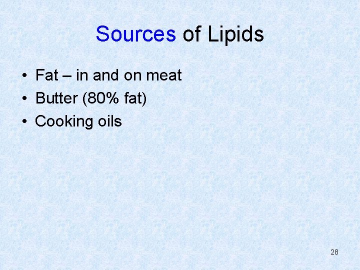 Sources of Lipids • Fat – in and on meat • Butter (80% fat)