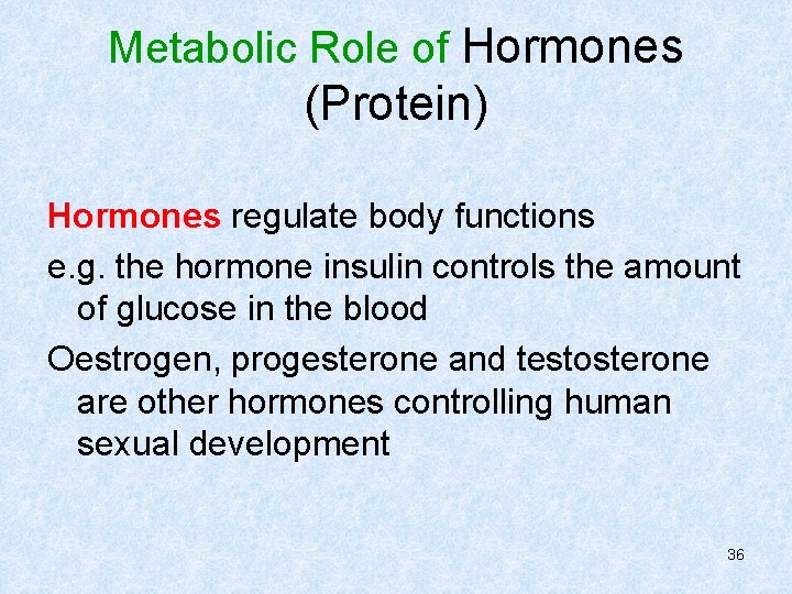 Metabolic Role of Hormones (Protein) Hormones regulate body functions e. g. the hormone insulin