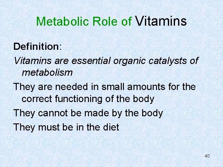 Metabolic Role of Vitamins Definition: Vitamins are essential organic catalysts of metabolism They are