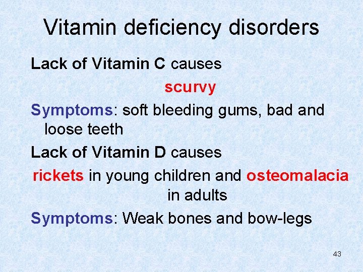 Vitamin deficiency disorders Lack of Vitamin C causes scurvy Symptoms: soft bleeding gums, bad