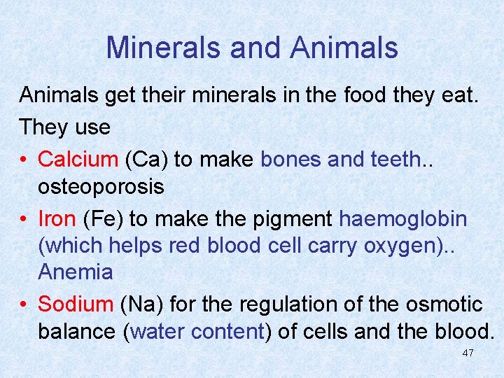 Minerals and Animals get their minerals in the food they eat. They use •