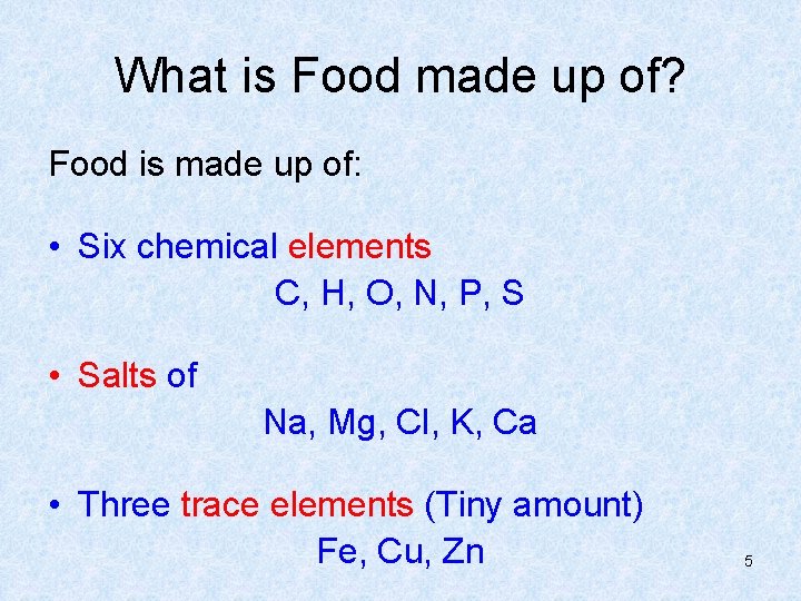 What is Food made up of? Food is made up of: • Six chemical
