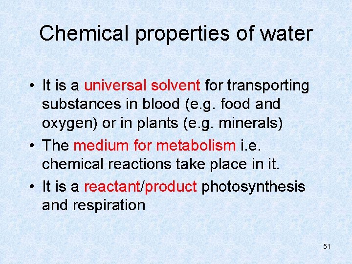 Chemical properties of water • It is a universal solvent for transporting substances in