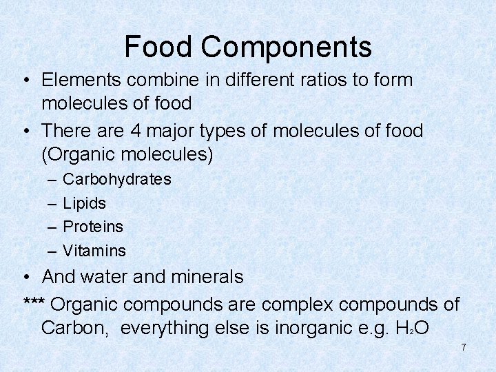 Food Components • Elements combine in different ratios to form molecules of food •