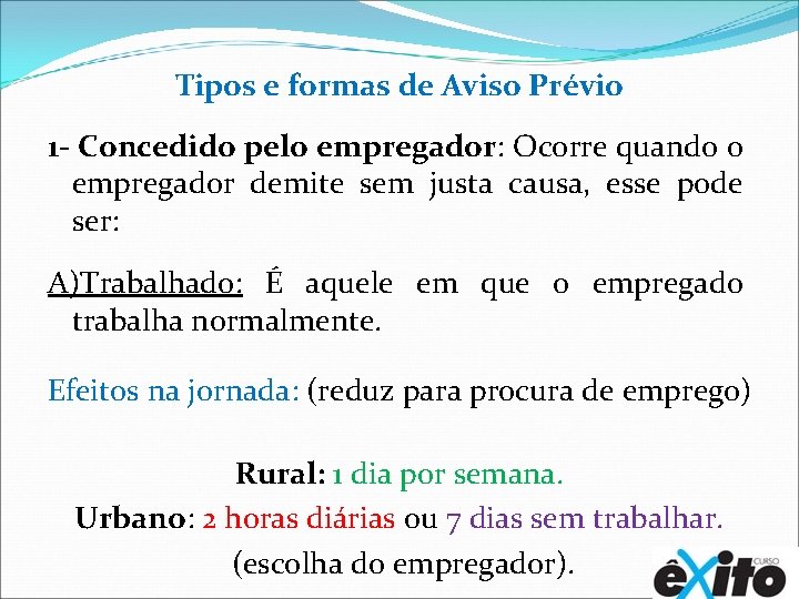 Tipos e formas de Aviso Prévio 1 - Concedido pelo empregador: Ocorre quando o