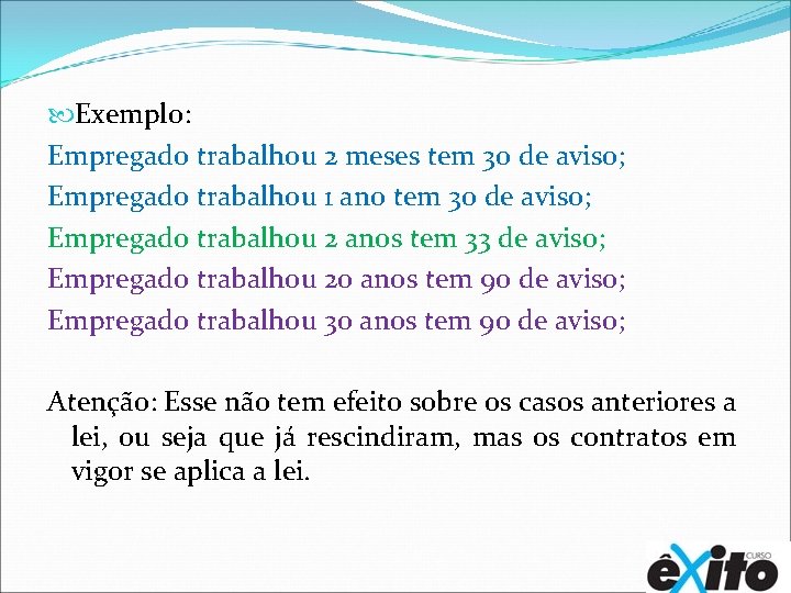  Exemplo: Empregado trabalhou 2 meses tem 30 de aviso; Empregado trabalhou 1 ano