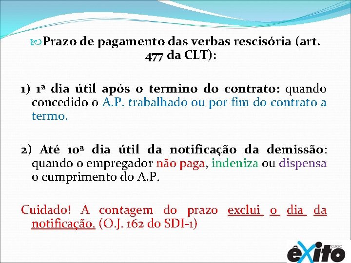  Prazo de pagamento das verbas rescisória (art. 477 da CLT): 1) 1ª dia