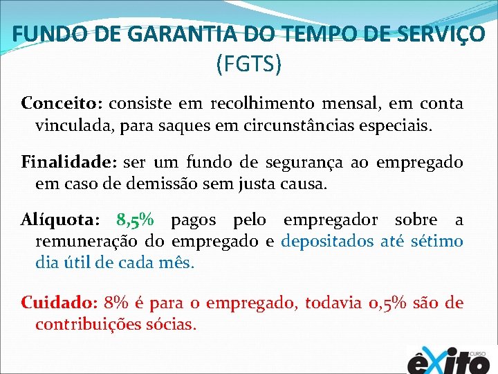 FUNDO DE GARANTIA DO TEMPO DE SERVIÇO (FGTS) Conceito: consiste em recolhimento mensal, em