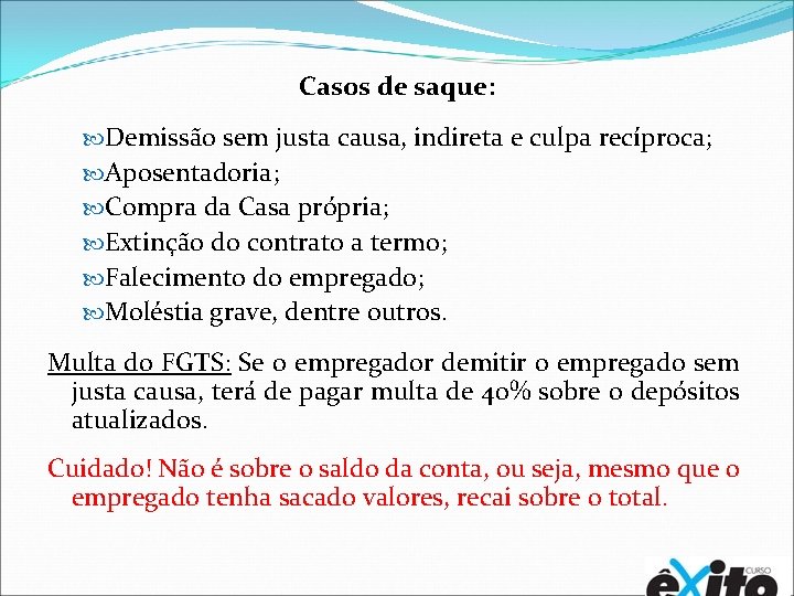 Casos de saque: Demissão sem justa causa, indireta e culpa recíproca; Aposentadoria; Compra da