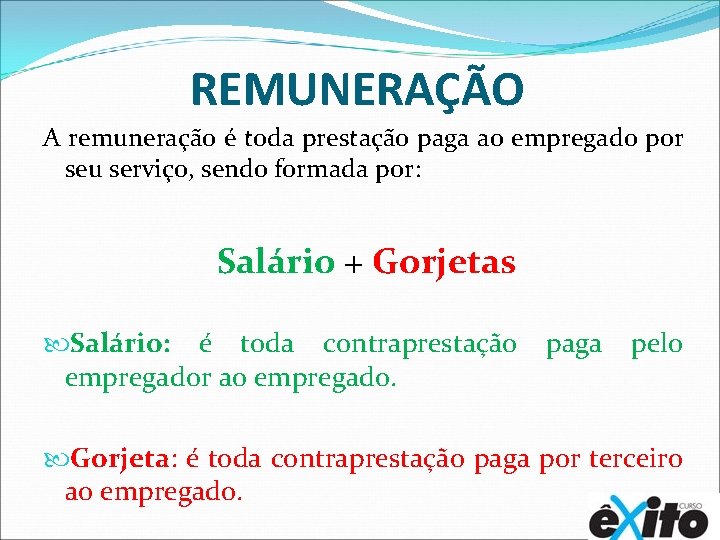 REMUNERAÇÃO A remuneração é toda prestação paga ao empregado por seu serviço, sendo formada