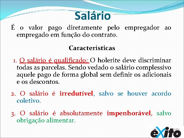 Salário É o valor pago diretamente pelo empregador ao empregado em função do contrato.