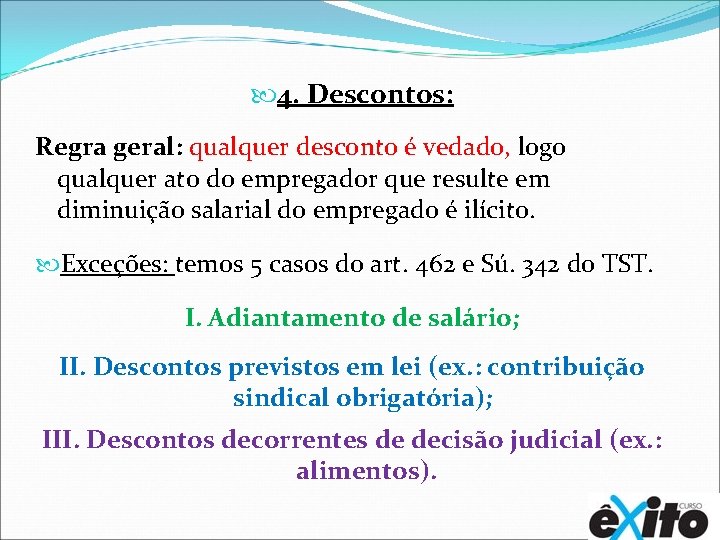  4. Descontos: Regra geral: qualquer desconto é vedado, logo qualquer ato do empregador