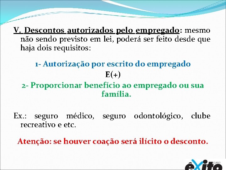 V. Descontos autorizados pelo empregado: mesmo não sendo previsto em lei, poderá ser feito