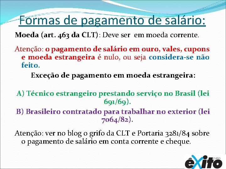 Formas de pagamento de salário: Moeda (art. 463 da CLT): Deve ser em moeda