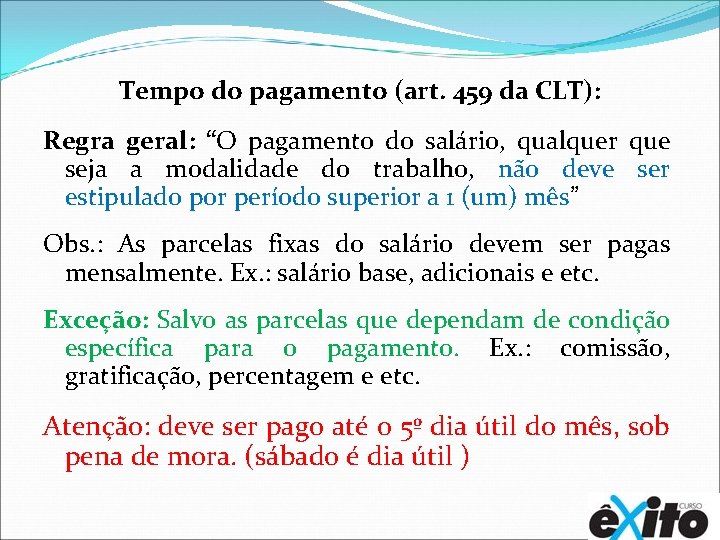 Tempo do pagamento (art. 459 da CLT): Regra geral: “O pagamento do salário, qualquer