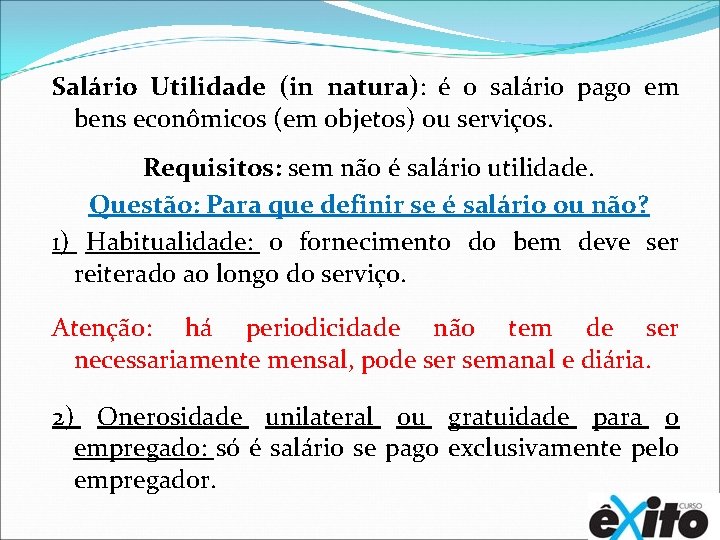 Salário Utilidade (in natura): é o salário pago em bens econômicos (em objetos) ou