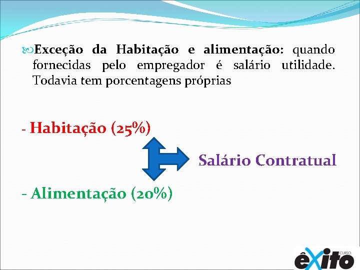  Exceção da Habitação e alimentação: quando fornecidas pelo empregador é salário utilidade. Todavia