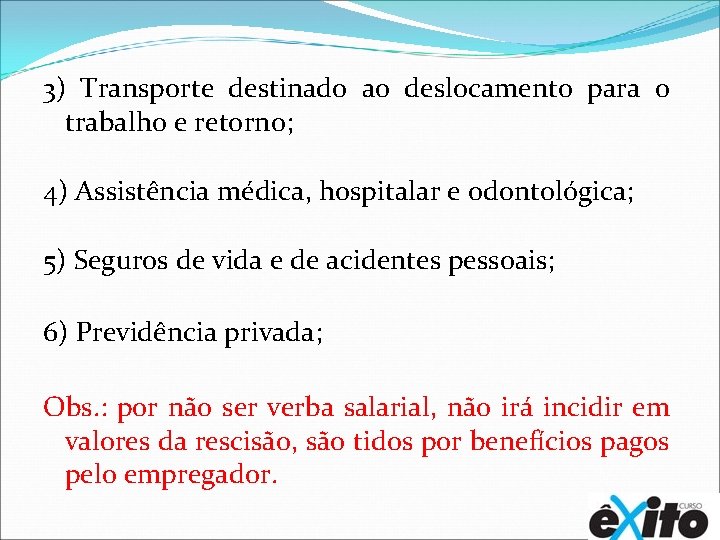 3) Transporte destinado ao deslocamento para o trabalho e retorno; 4) Assistência médica, hospitalar