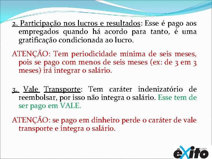 2. Participação nos lucros e resultados: Esse é pago aos empregados quando há acordo